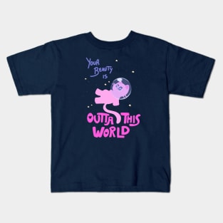 Your Beauty is OUTTA THIS WORLD Kids T-Shirt